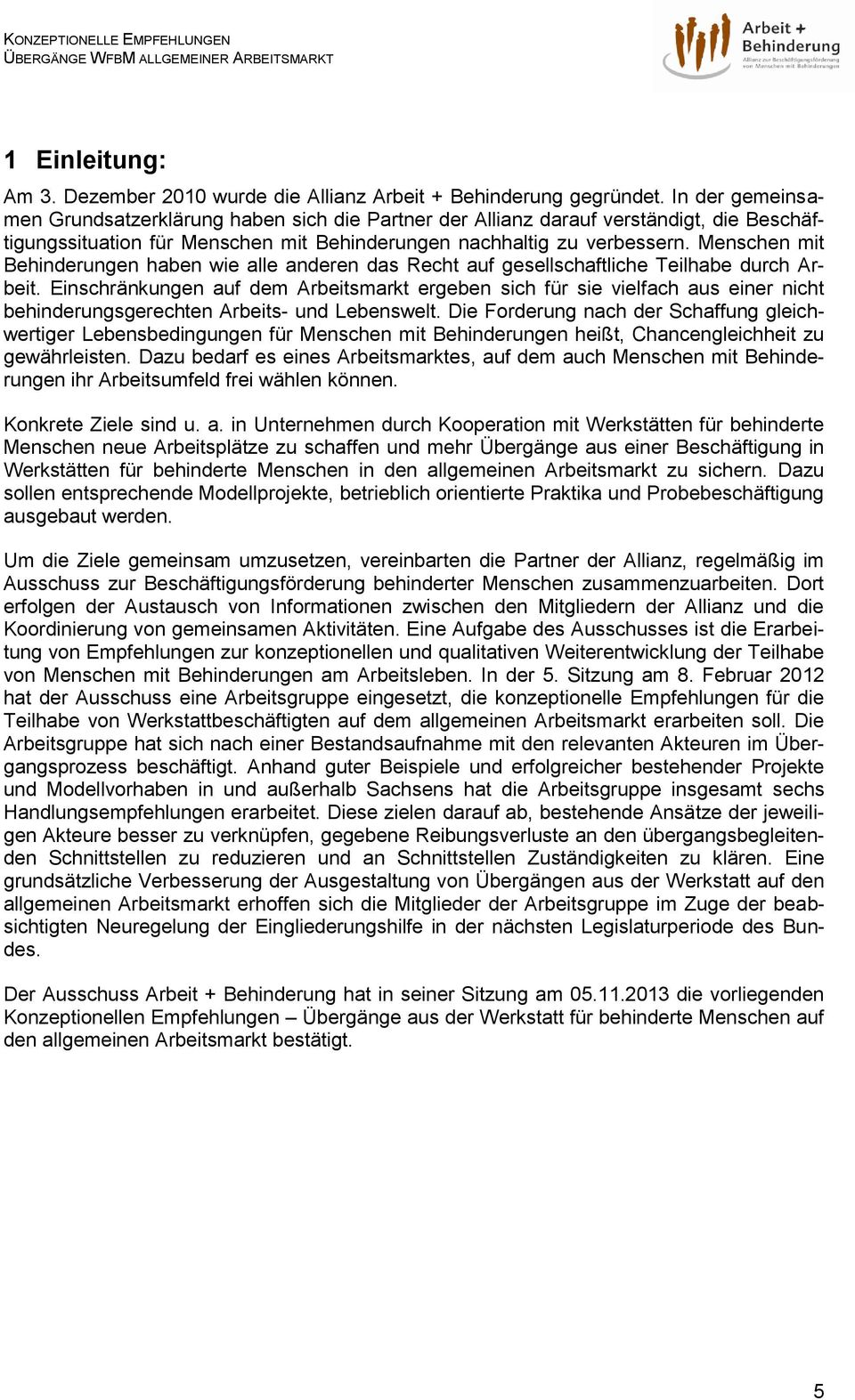 Menschen mit Behinderungen haben wie alle anderen das Recht auf gesellschaftliche Teilhabe durch Ar- beit.