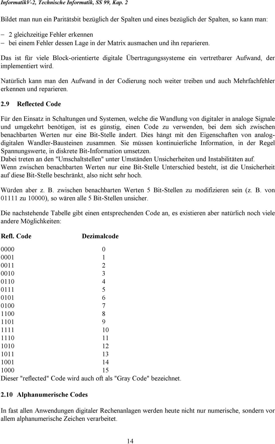 Natürlich kann man den Aufwand in der Codierung noch weiter treiben und auch Mehrfachfehler erkennen und reparieren. 2.