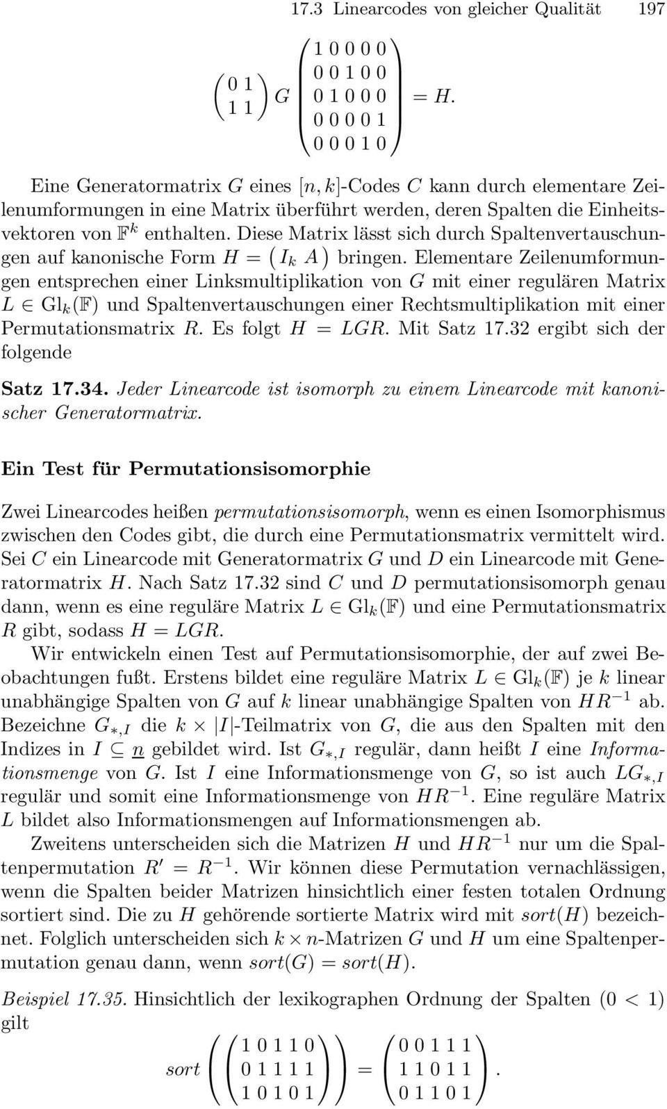 Diese Matrix lässt sich durch Spaltenvertauschungen auf kanonische Form H = ( I k A ) bringen.