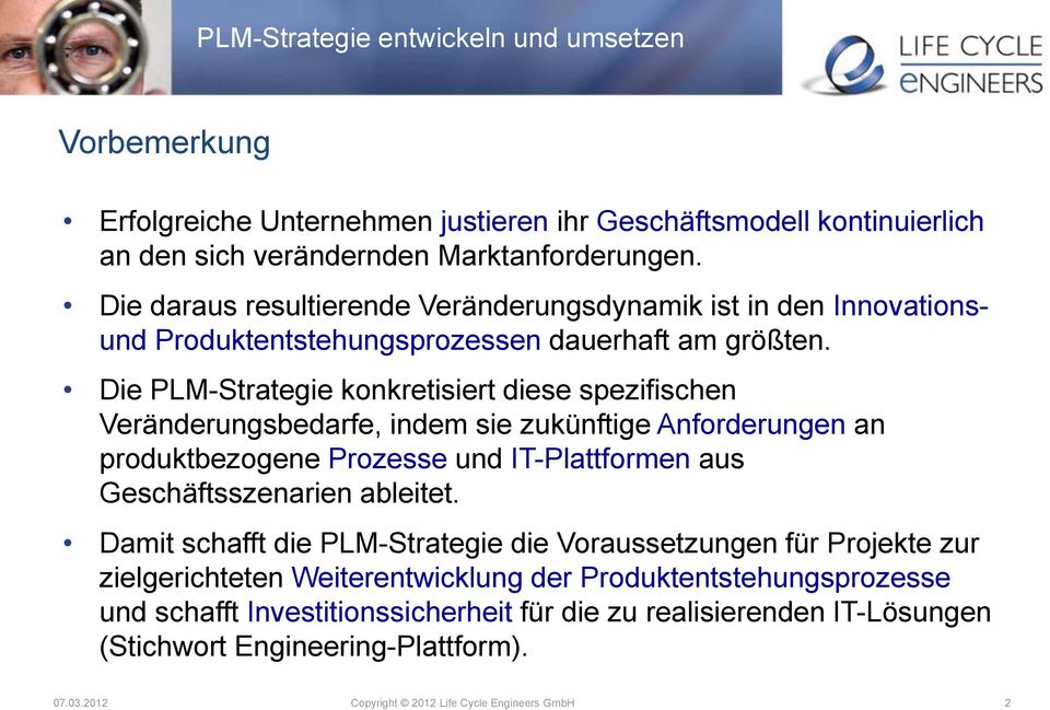 Die PLM-Strategie konkretisiert diese spezifischen Veränderungsbedarfe, indem sie zukünftige Anforderungen an produktbezogene Prozesse und IT-Plattformen aus Geschäftsszenarien