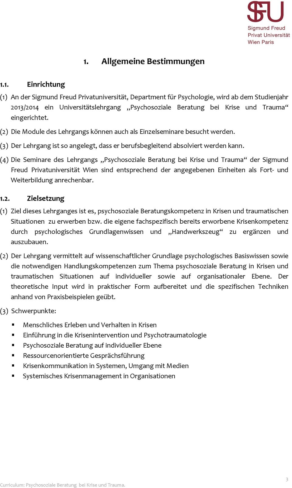 (4) Die Seminare des Lehrgangs Psychosoziale Beratung bei Krise und Trauma der Sigmund Freud Privatuniversität Wien sind entsprechend der angegebenen Einheiten als Fort- und Weiterbildung anrechenbar.