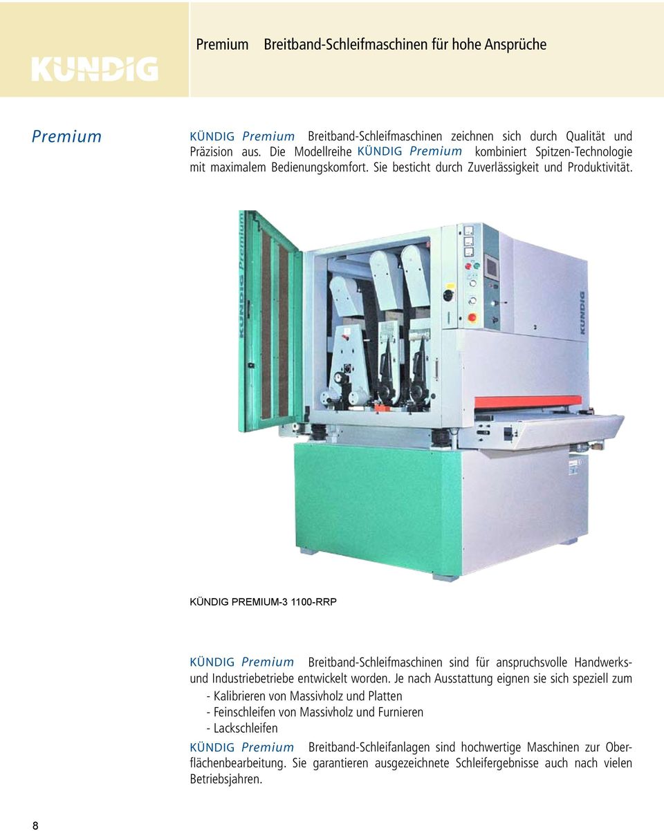 KÜNDIG PREMIUM-3 1100-RRP KÜNDIG Premium Breitband-Schleifmaschinen sind für anspruchsvolle Handwerksund Industriebetriebe entwickelt worden.