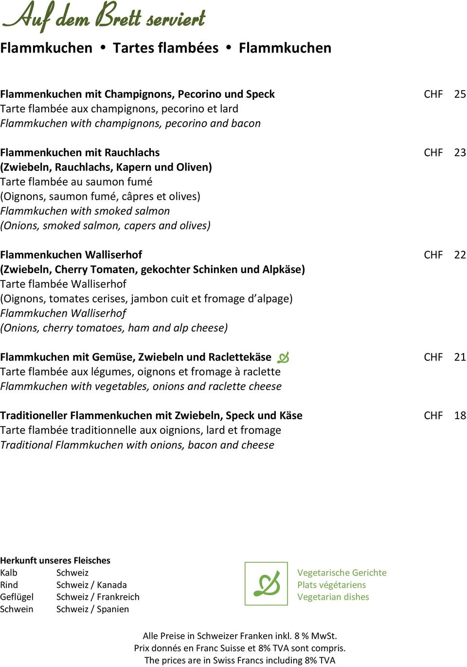 (Onions, smoked salmon, capers and olives) Flammenkuchen Walliserhof CHF 22 (Zwiebeln, Cherry Tomaten, gekochter Schinken und Alpkäse) Tarte flambée Walliserhof (Oignons, tomates cerises, jambon cuit