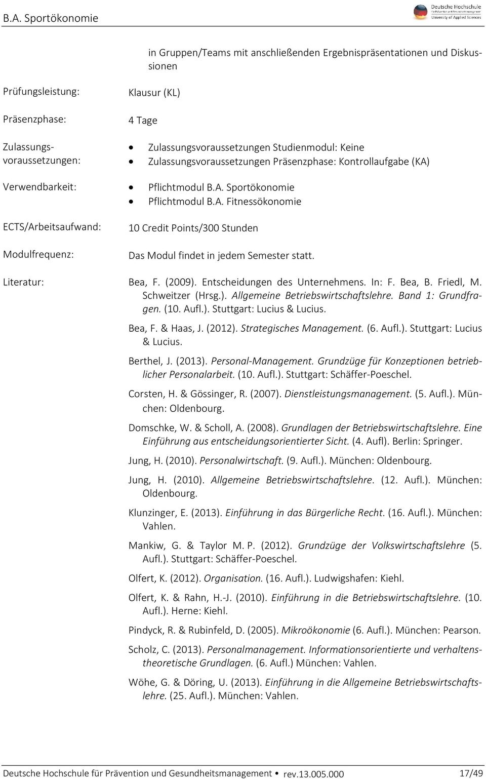 Literatur: Bea, F. (2009). Entscheidungen des Unternehmens. In: F. Bea, B. Friedl, M. Schweitzer (Hrsg.). Allgemeine Betriebswirtschaftslehre. Band 1: Grundfragen. (10. Aufl.). Stuttgart: Lucius & Lucius.