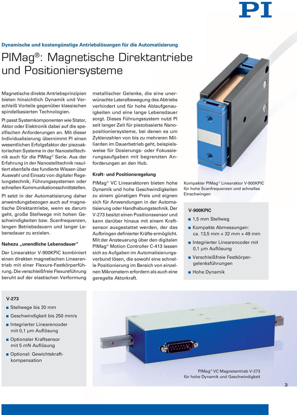 Mit dieser Individualisierung übernimmt PI einen wesentlichen Erfolgsfaktor der piezoaktorischen Systeme in der Nanostelltechnik auch für die PIMag Serie.