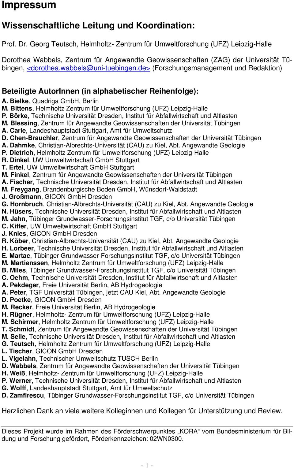 de> (Forschungsmanagement und Redaktion) Beteiligte AutorInnen (in alphabetischer Reihenfolge): A. Bielke, Quadriga GmbH, Berlin M.