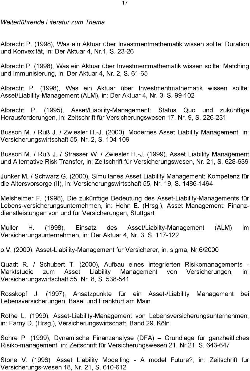 (1998), Was ein Aktuar über Investmentmathematik wissen sollte: Asset/Liability-Management (ALM), in: Der Aktuar 4, Nr. 3, S. 99-102 Albrecht P.