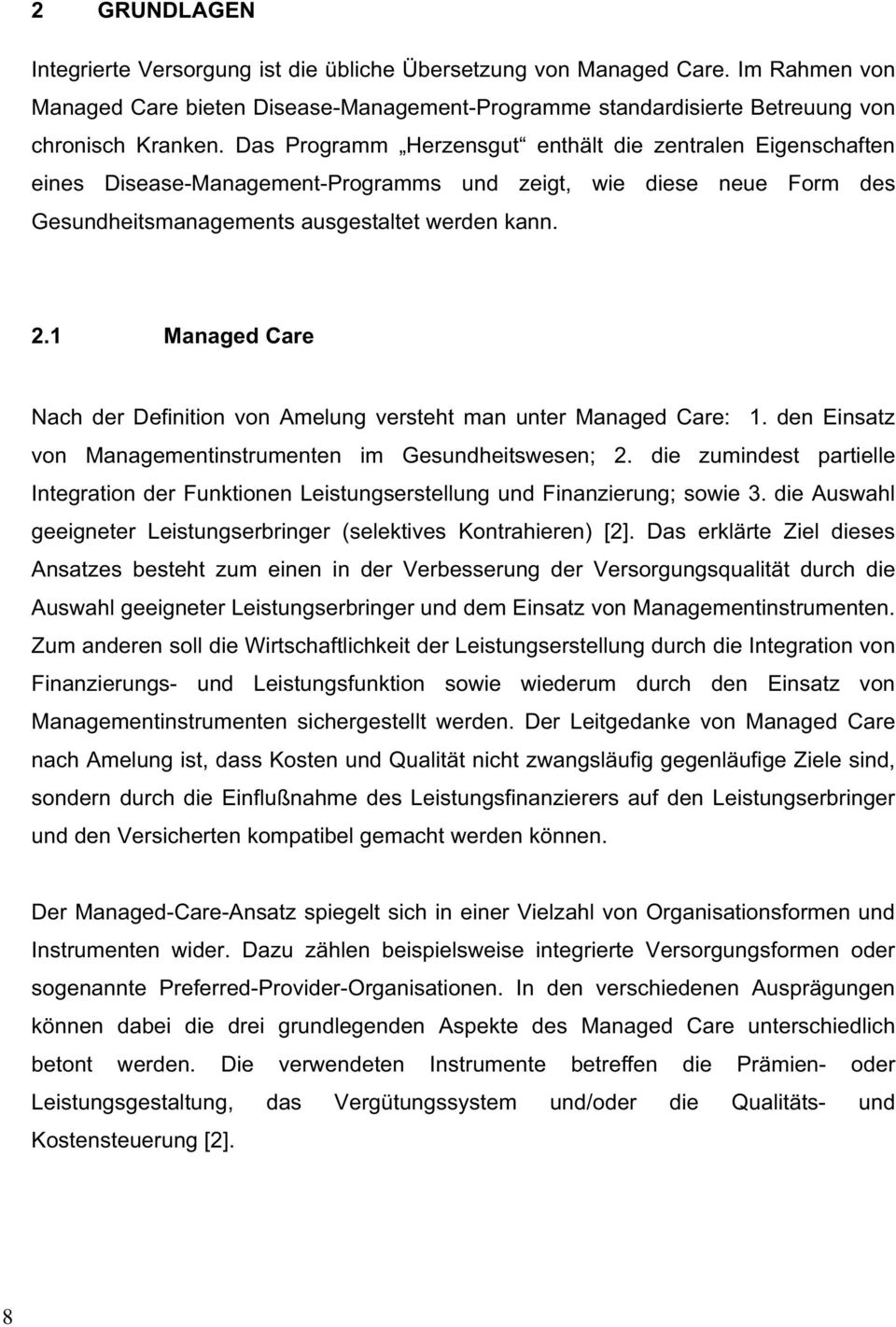 1 Managed Care Nach der Definition von Amelung versteht man unter Managed Care: 1. den Einsatz von Managementinstrumenten im Gesundheitswesen; 2.