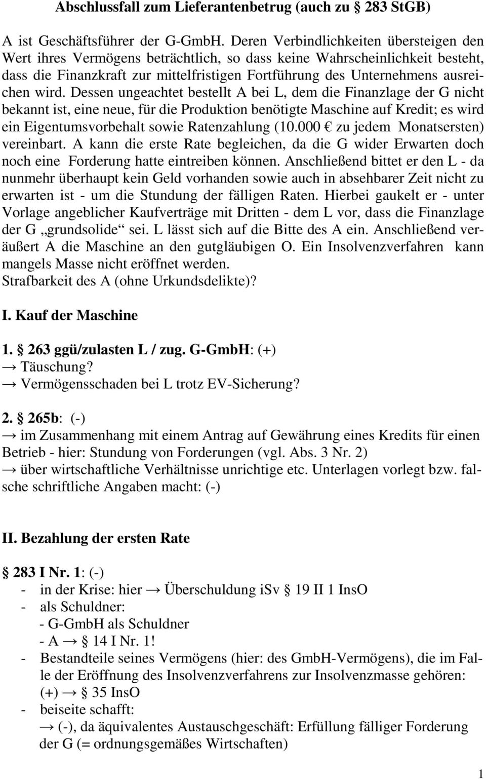 wird. Dessen ungeachtet bestellt A bei L, dem die Finanzlage der G nicht bekannt ist, eine neue, für die Produktion benötigte Maschine auf Kredit; es wird ein Eigentumsvorbehalt sowie Ratenzahlung