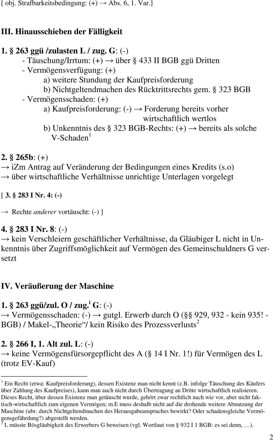 323 BGB - Vermögensschaden: (+) a) Kaufpreisforderung: (-) Forderung bereits vorher wirtschaftlich wertlos b) Unkenntnis des 323 BGB-Rechts: (+) bereits als solche V-Schaden 1 2.