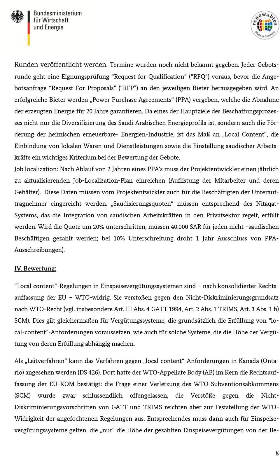 An erfolgreiche Bieter werden Power Purchase Agreements (PPA) vergeben, welche die Abnahme der erzeugten Energie für 20 Jahre garantieren.