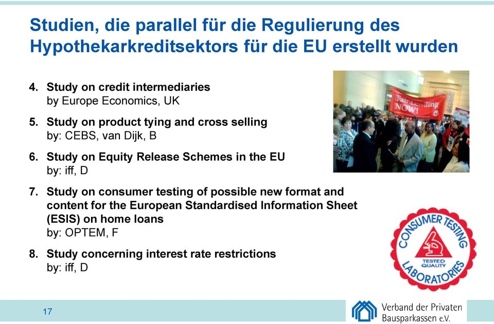 Study on product tying and cross selling by: CEBS, van Dijk, B 6. Study on Equity Release Schemes in the EU by: iff, D 7.