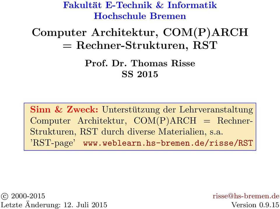 Thomas Risse SS 2015 Sinn & Zweck: Unterstützung der Lehrveranstaltung Computer Architektur,