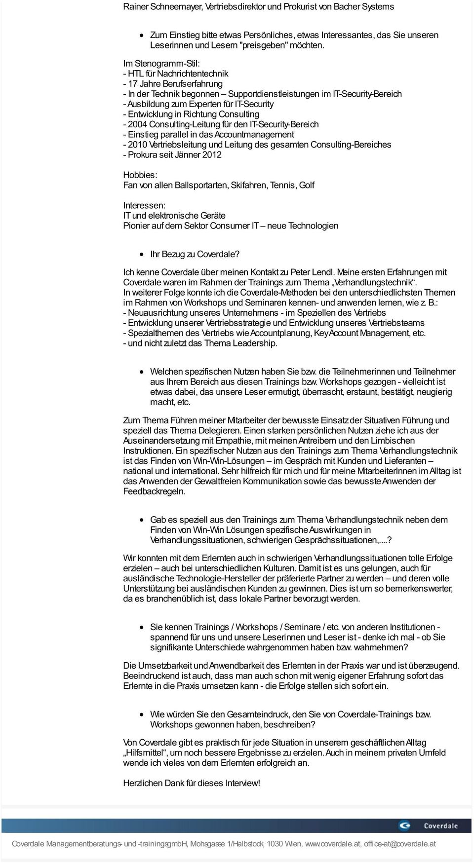 Entwicklung in Richtung Consulting - 2004 Consulting-Leitung für den IT-Security-Bereich - Einstieg parallel in das Accountmanagement - 2010 Vertriebsleitung und Leitung des gesamten