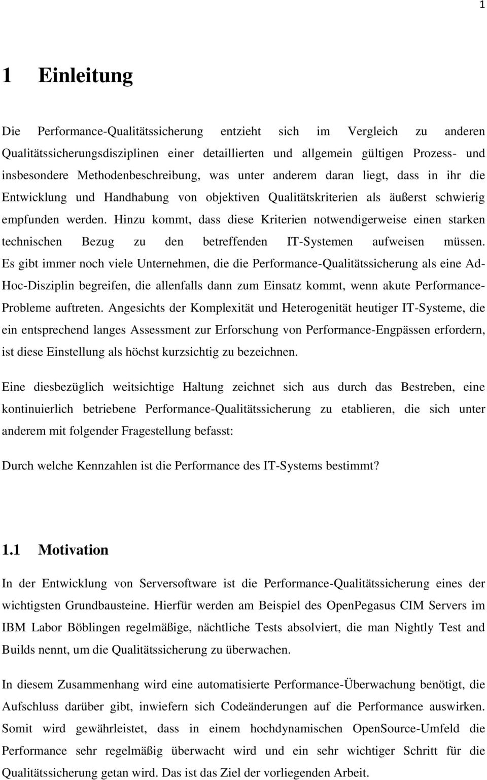 Hinzu kommt, dass diese Kriterien notwendigerweise einen starken technischen Bezug zu den betreffenden IT-Systemen aufweisen müssen.