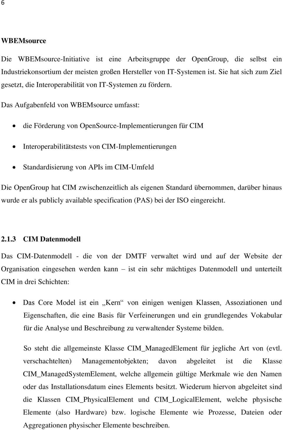 Das Aufgabenfeld von WBEMsource umfasst: die Förderung von OpenSource-Implementierungen für CIM Interoperabilitätstests von CIM-Implementierungen Standardisierung von APIs im CIM-Umfeld Die OpenGroup