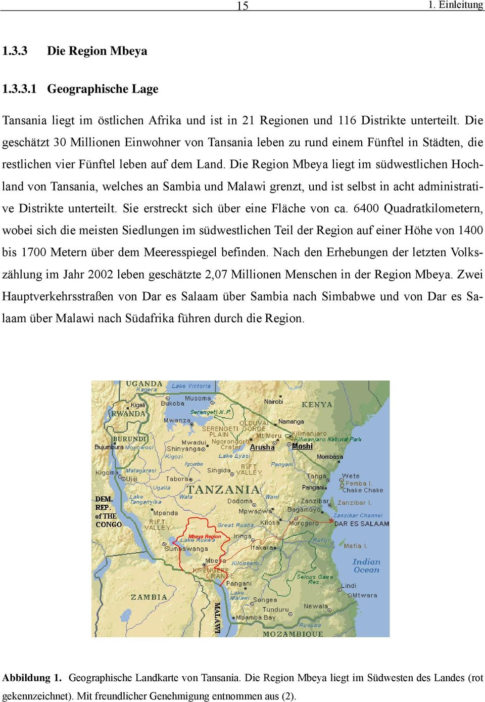 Die Region Mbeya liegt im südwestlichen Hochland von Tansania, welches an Sambia und Malawi grenzt, und ist selbst in acht administrative Distrikte unterteilt.