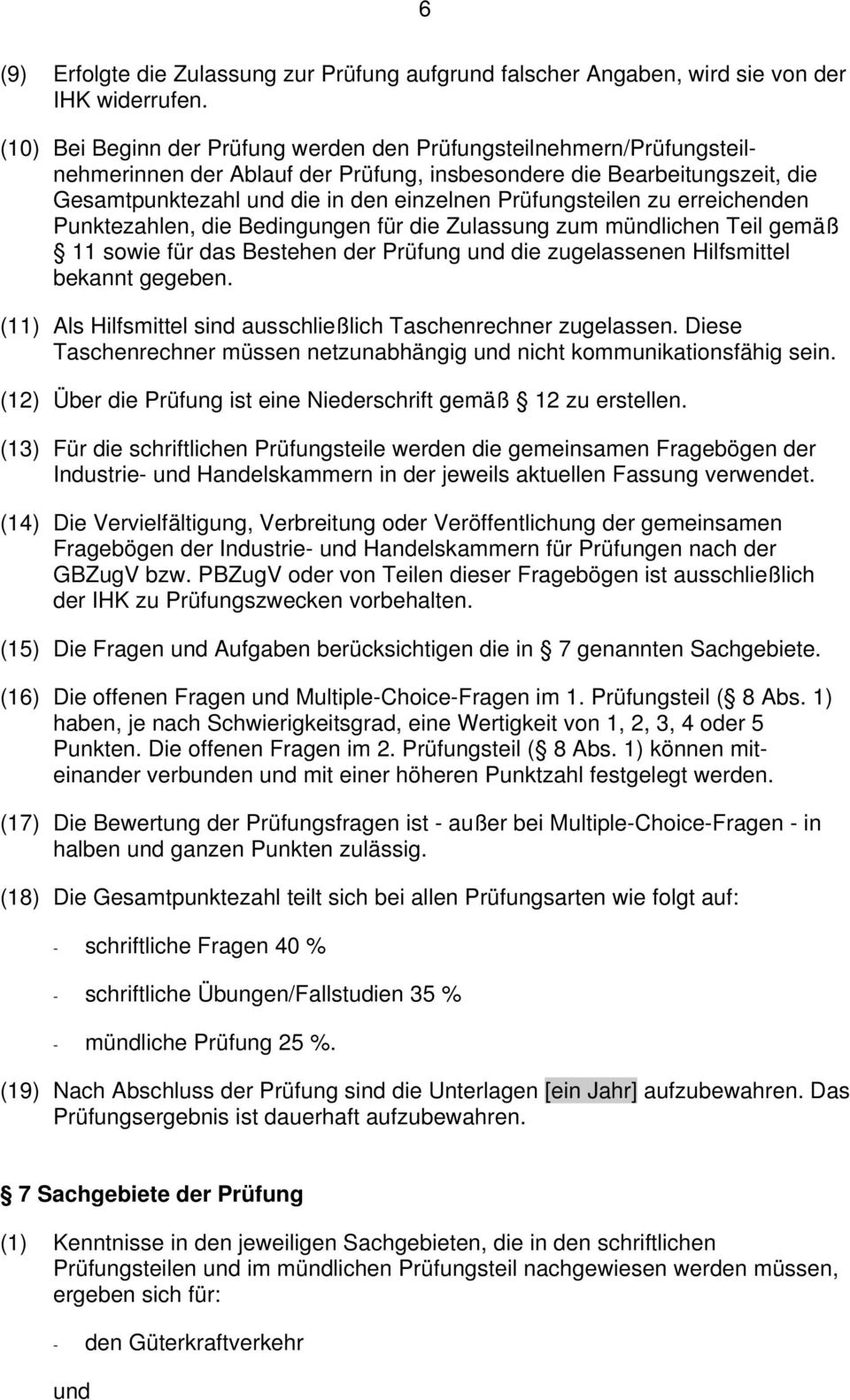 Prüfungsteilen zu erreichenden Punktezahlen, die Bedingungen für die Zulassung zum mündlichen Teil gemäß 11 sowie für das Bestehen der Prüfung und die zugelassenen Hilfsmittel bekannt gegeben.