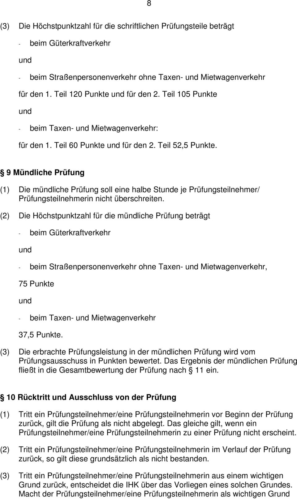 9 Mündliche Prüfung (1) Die mündliche Prüfung soll eine halbe Stunde je Prüfungsteilnehmer/ Prüfungsteilnehmerin nicht überschreiten.