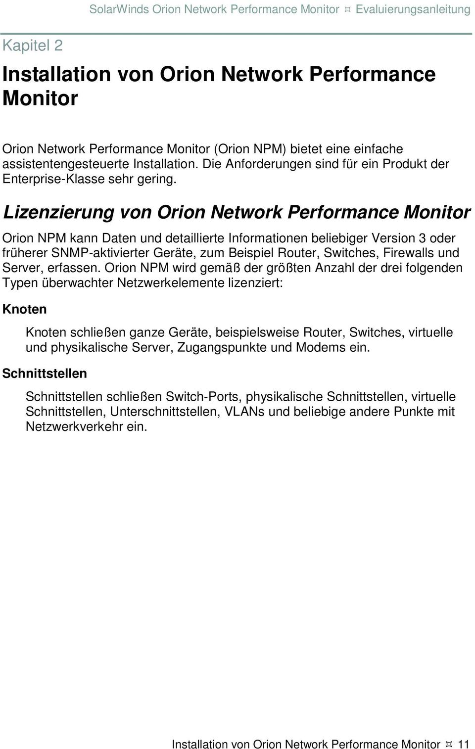 Lizenzierung von Orion Network Performance Monitor Orion NPM kann Daten und detaillierte Informationen beliebiger Version 3 oder früherer SNMP-aktivierter Geräte, zum Beispiel Router, Switches,