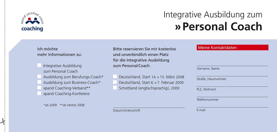 unverbindlich einen Platz für die Integrative Ausbildung zum Personal Coach : Deutschland, Start 14. + 15. März 2008 Deutschland, Start 6. + 7.