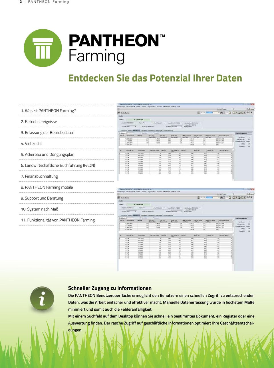 Funktionalität von PANTHEON Farming Schneller Zugang zu Informationen Die PANTHEON Benutzeroberfläche ermöglicht den Benutzern einen schnellen Zugriff zu entsprechenden Daten, was die Arbeit