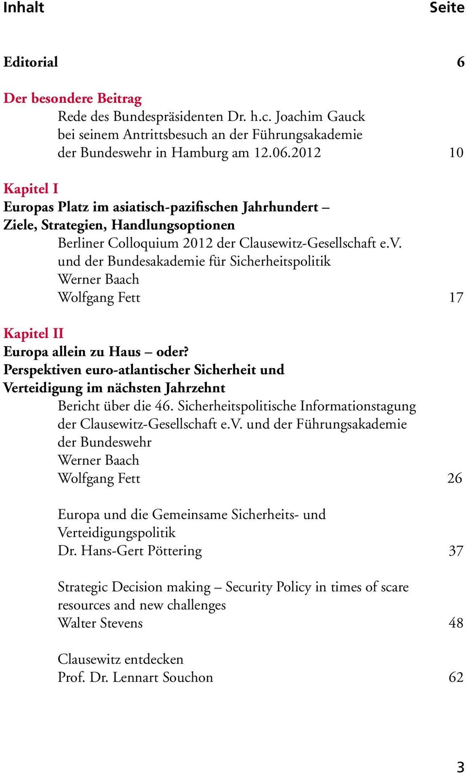 und der Bundesakademie für Sicherheitspolitik Werner Baach Wolfgang Fett 17 Kapitel II Europa allein zu Haus oder?