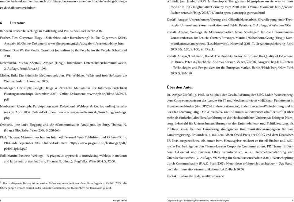 Grassroot Journalism by the People, for the People. Sebastopol 2004. Krzeminski, Michael/Zerfaß, Ansgar (Hrsg.): Interaktive Unternehmenskommunikation, 2. Auflage. Frankfurt a.m. 1999.