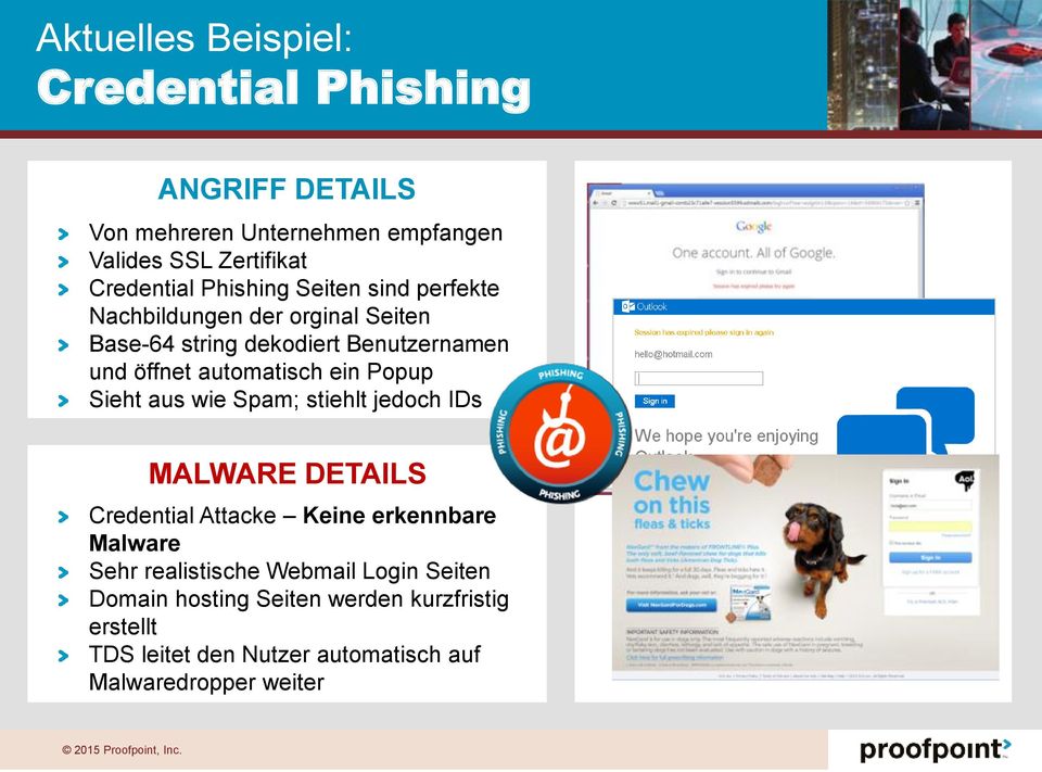 ein Popup Sieht aus wie Spam; stiehlt jedoch IDs MALWARE DETAILS Credential Attacke Keine erkennbare Malware Sehr realistische