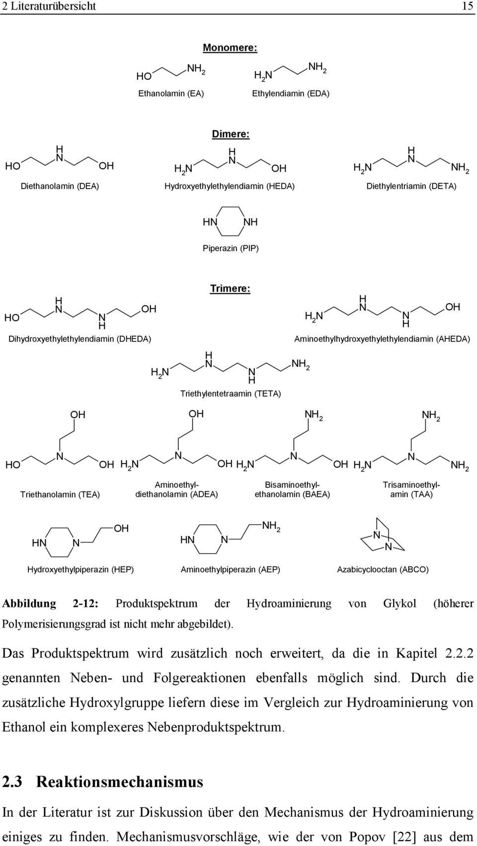 N 2 Triethanolamin (TEA) Aminoethyldiethanolamin (ADEA) Bisaminoethylethanolamin (BAEA) Trisaminoethylamin (TAA) N N O N N N 2 N N ydroxyethylpiperazin (EP) Aminoethylpiperazin (AEP) Azabicyclooctan