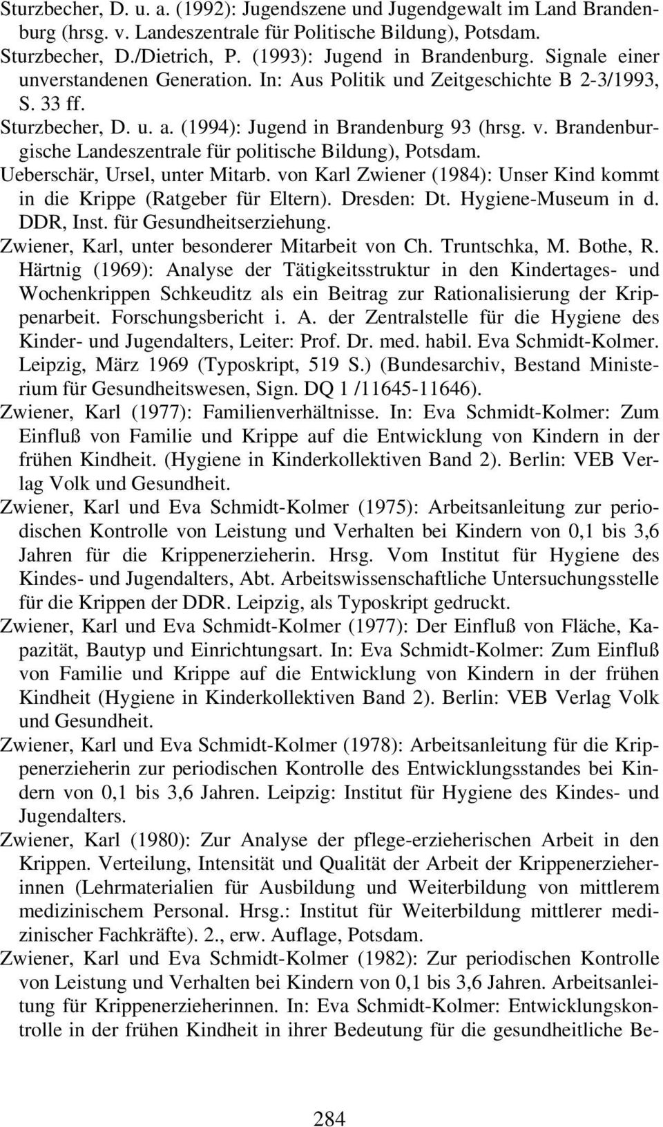 Brandenburgische Landeszentrale für politische Bildung), Potsdam. Ueberschär, Ursel, unter Mitarb. von Karl Zwiener (1984): Unser Kind kommt in die Krippe (Ratgeber für Eltern). Dresden: Dt.