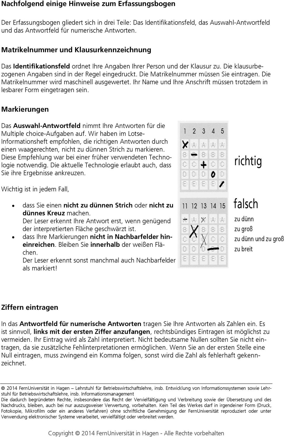 ie Matrikelnummer müssen Sie eintragen. ie Matrikelnummer wird maschinell ausgewertet. Ihr Name und Ihre nschrift müssen trotzdem in lesbarer Form eingetragen sein.