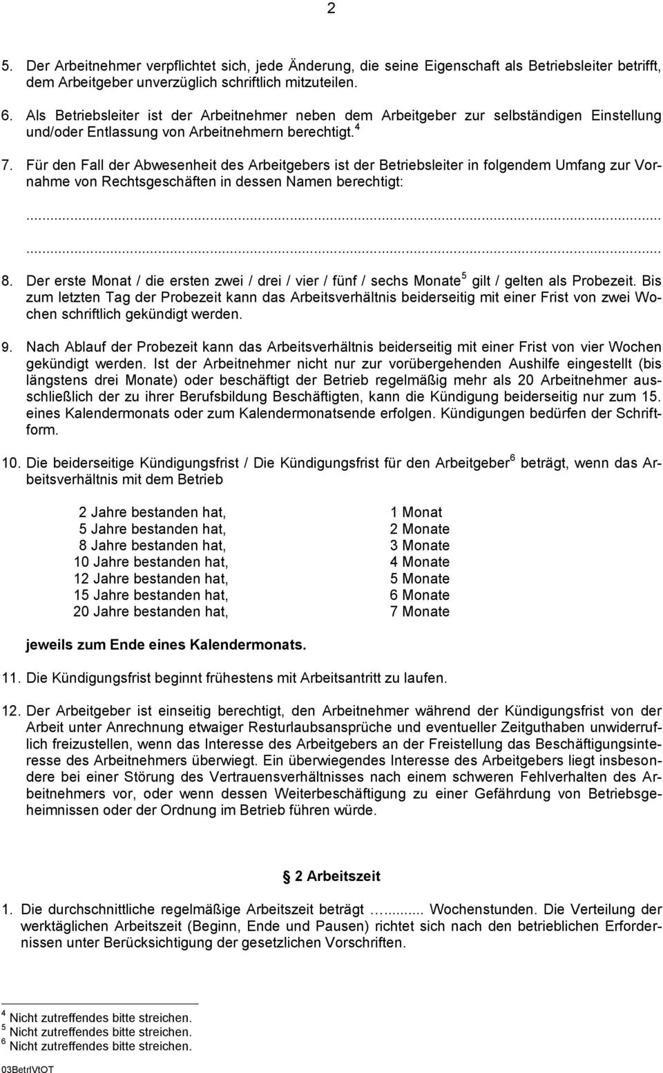 Für den Fall der Abwesenheit des Arbeitgebers ist der Betriebsleiter in folgendem Umfang zur Vornahme von Rechtsgeschäften in dessen Namen berechtigt:...... 8.