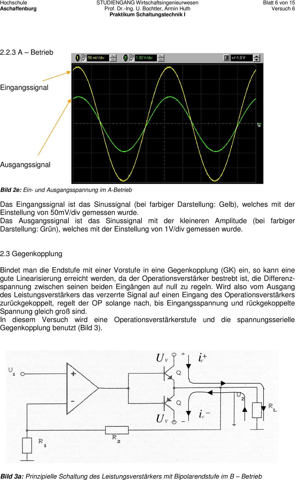 50mV/div gemessen wurde. Das Ausgangssignal ist das Sinussignal mit der kleineren Amplitude (bei farbiger Darstellung: Grün), welches mit der Einstellung von 1V/div gemessen wurde.