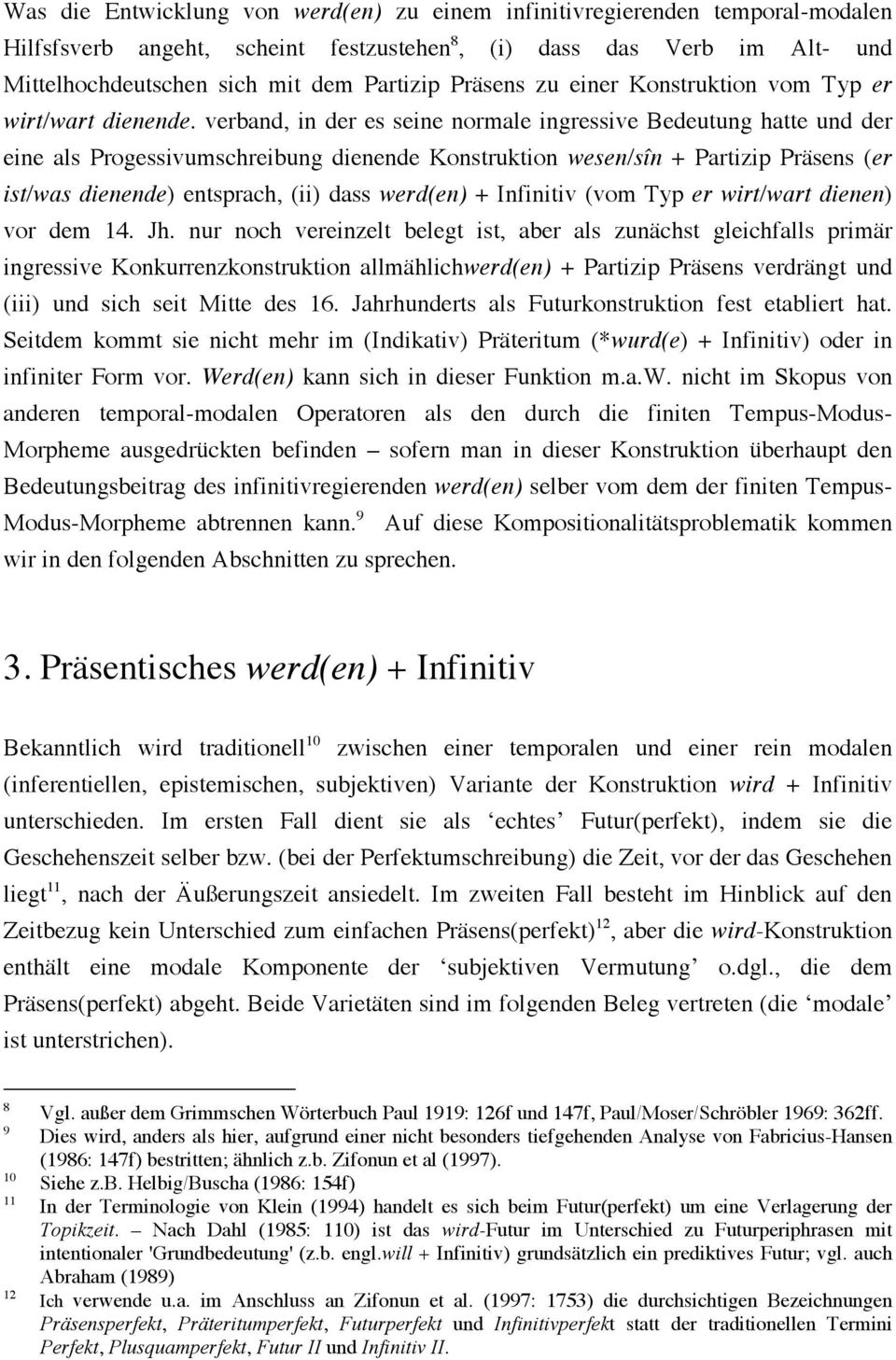 verband, in der es seine normale ingressive Bedeutung hatte und der eine als Progessivumschreibung dienende Konstruktion wesen/sîn + Partizip Präsens (er ist/was dienende) entsprach, (ii) dass