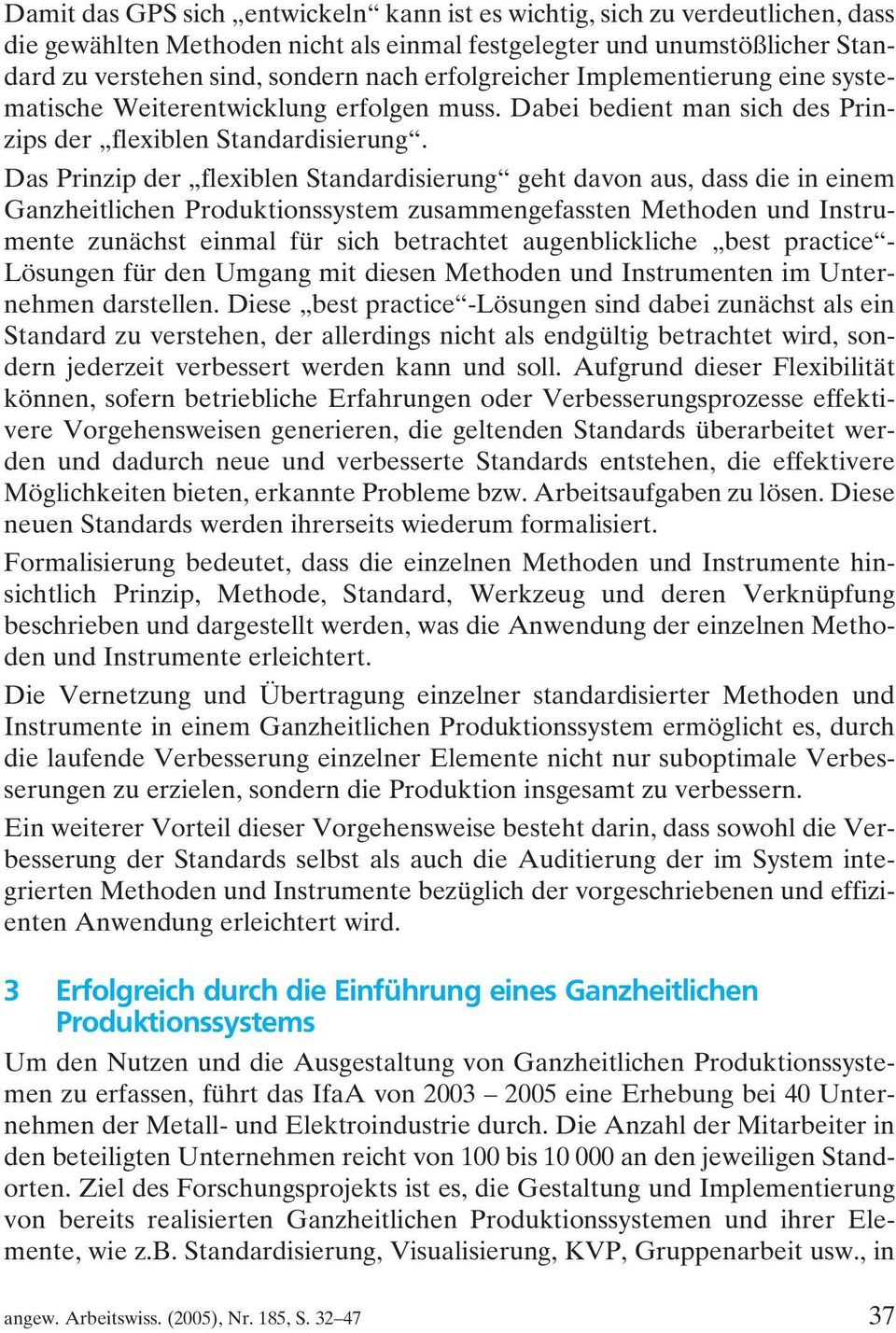 Das Prinzip der flexiblen Standardisierung geht davon aus, dass die in einem Ganzheitlichen Produktionssystem zusammengefassten Methoden und Instrumente zunächst einmal für sich betrachtet