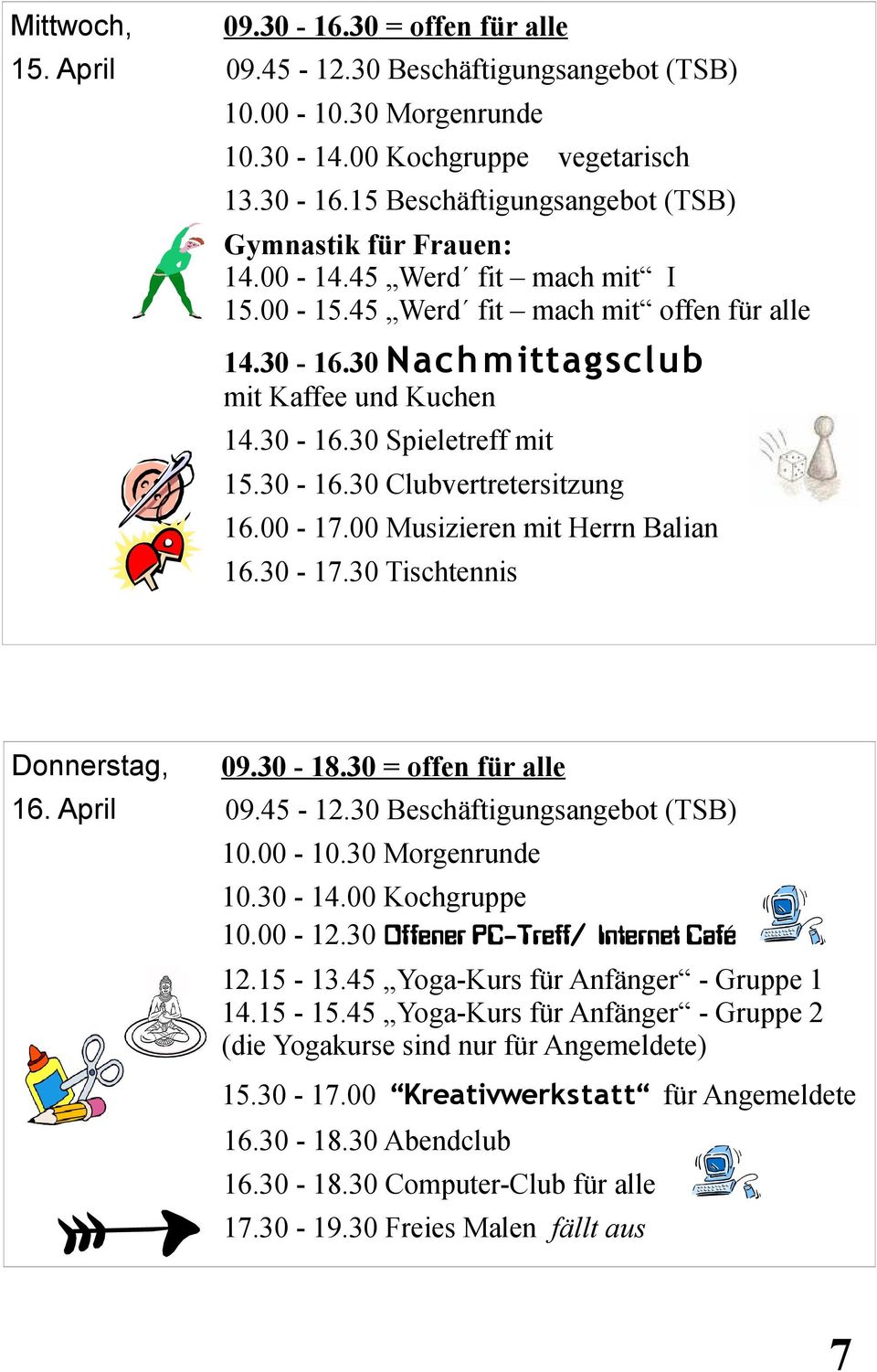 00-12.30 Offener PC-Treff/ Internet Café 12.15-13.45 Yoga-Kurs für Anfänger - Gruppe 1 14.15-15.