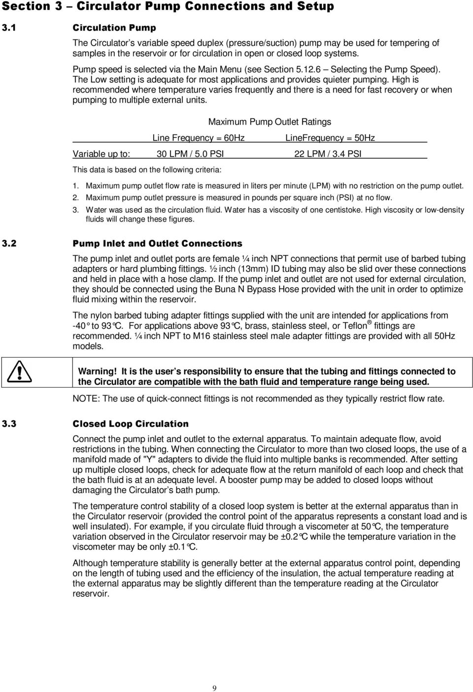 Pump speed is selected via the Main Menu (see Section 5.12.6 Selecting the Pump Speed). The Low setting is adequate for most applications and provides quieter pumping.