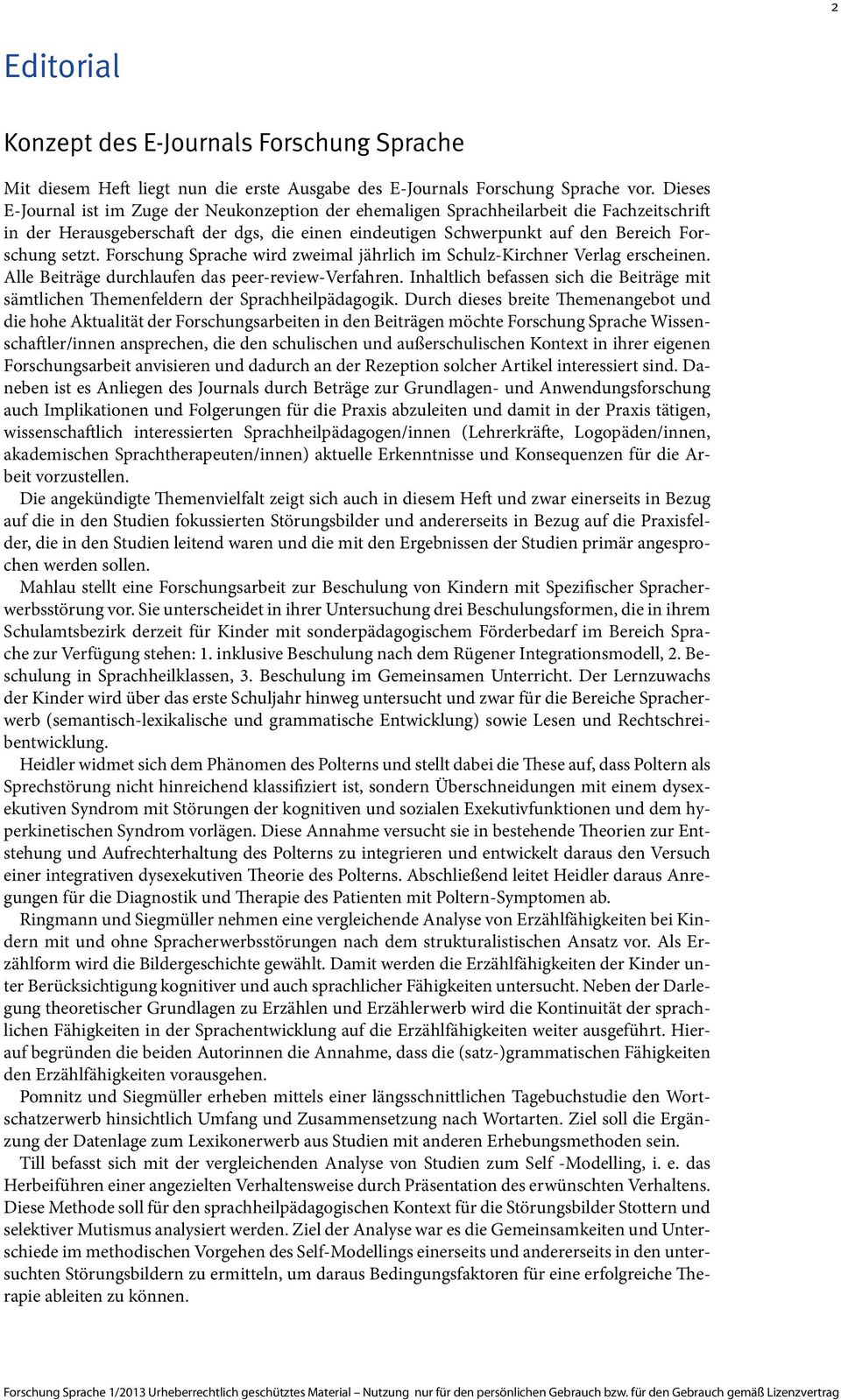Forschung Sprache wird zweimal jährlich im Schulz-Kirchner Verlag erscheinen. Alle Beiträge durchlaufen das peer-review-verfahren.