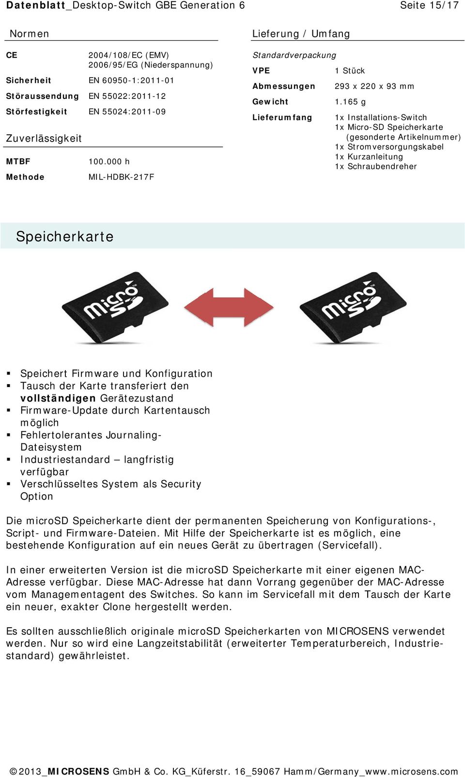 165 g Lieferumfang 1x Installations-Switch 1x Micro-SD Speicherkarte (gesonderte Artikelnummer) 1x Stromversorgungskabel 1x Kurzanleitung 1x Schraubendreher Speicherkarte Speichert Firmware und