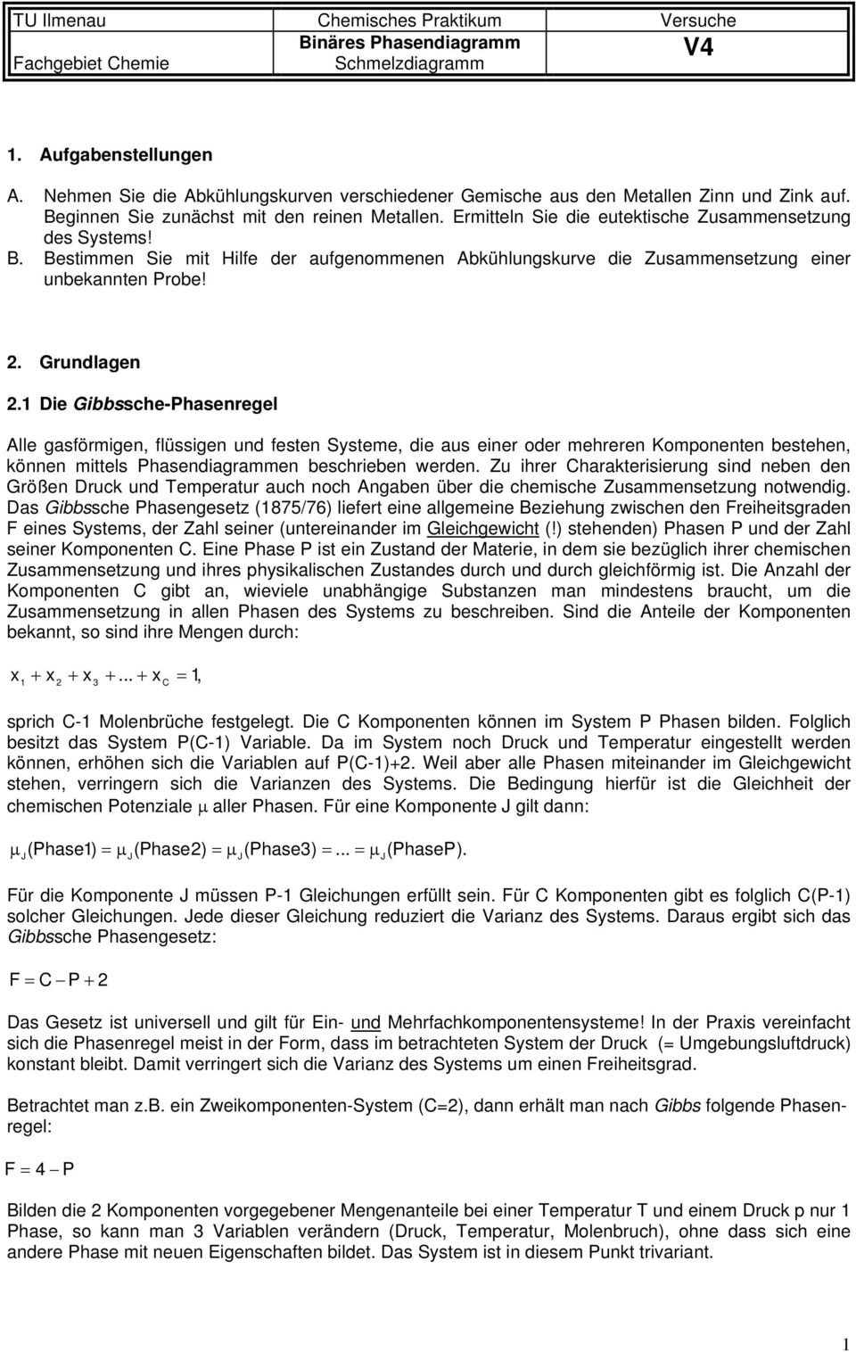 2. Grundlagen 2.1 Die Gibbssche-Phasenregel Alle gasförmigen, flüssigen und festen Systeme, die aus einer oder mehreren Komponenten bestehen, können mittels Phasendiagrammen beschrieben werden.