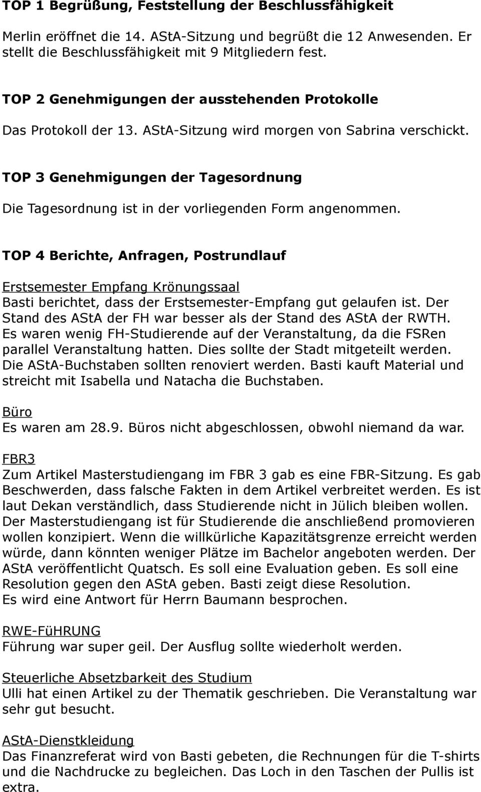 TOP 3 Genehmigungen der Tagesordnung Die Tagesordnung ist in der vorliegenden Form angenommen.