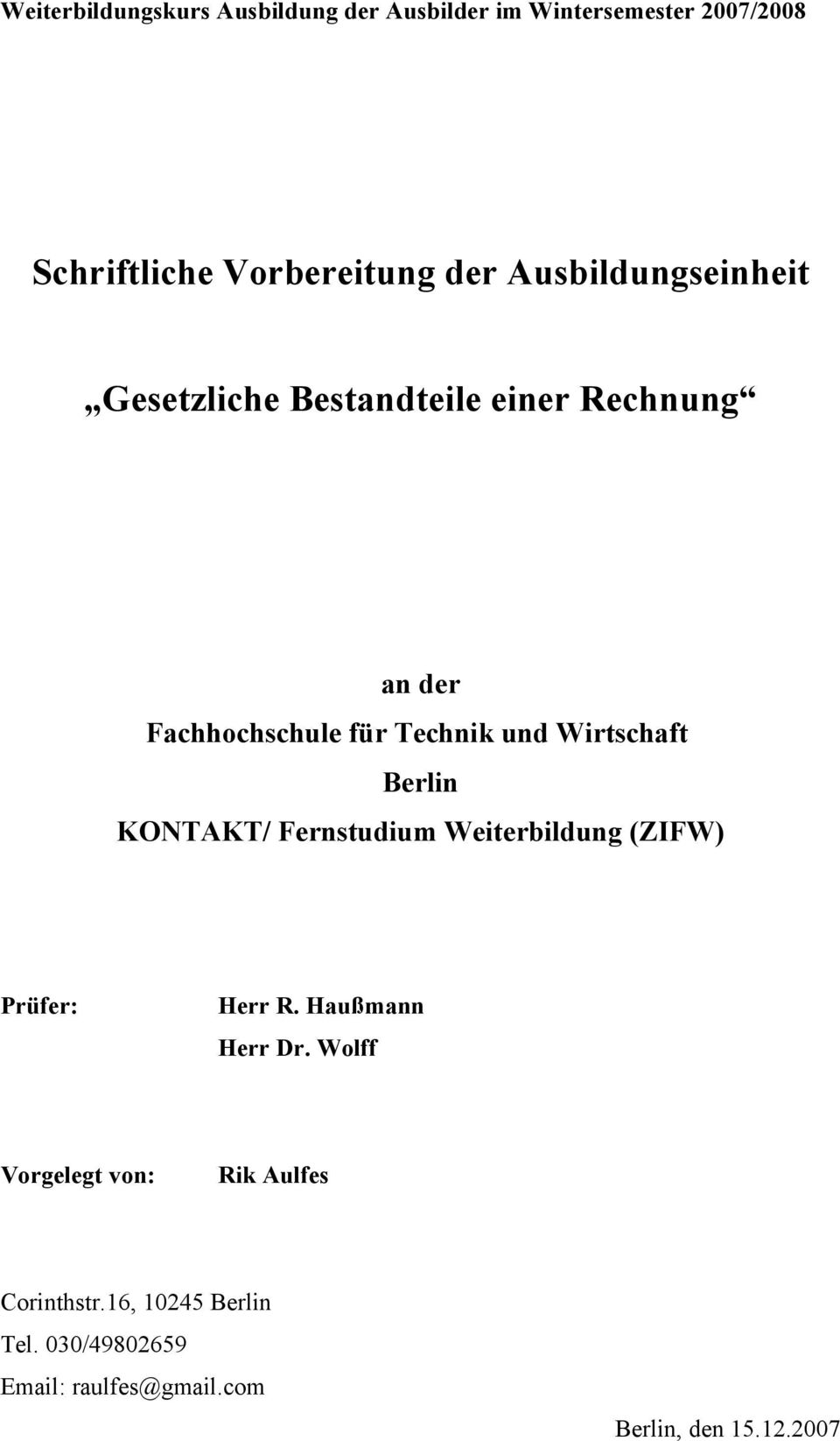 Wirtschaft Berlin KONTAKT/ Fernstudium Weiterbildung (ZIFW) Prüfer: Herr R. Haußmann Herr Dr.