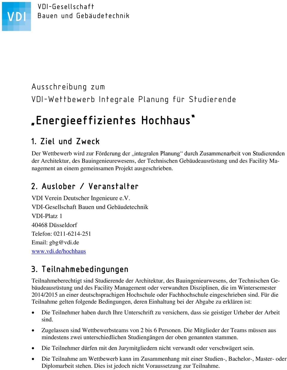Facility Management an einem gemeinsamen Projekt ausgeschrieben. 2. Auslober / Veranstalter VDI Verein Deutscher Ingenieure e.v.