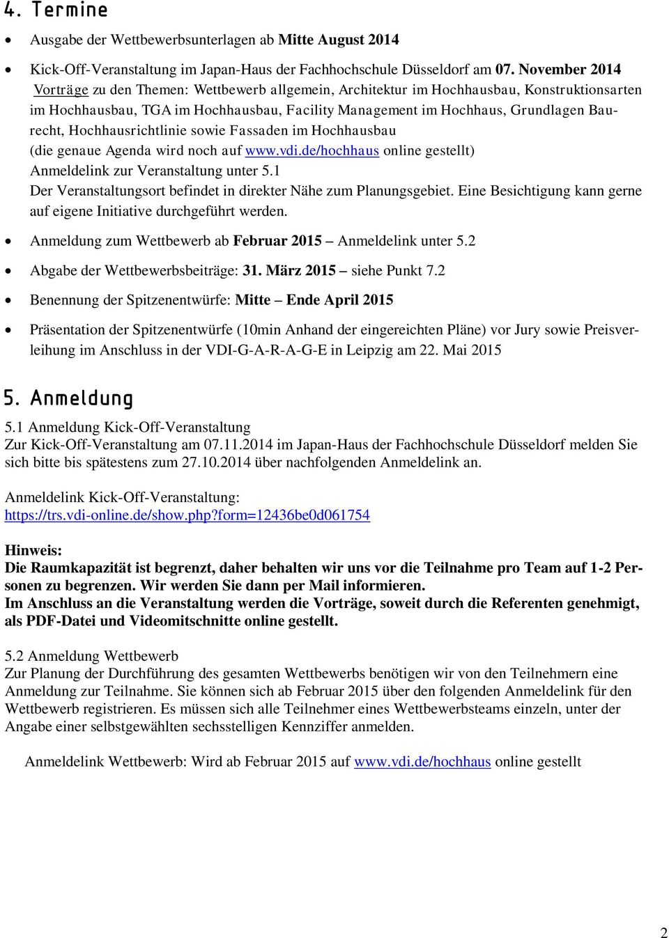 Hochhausrichtlinie sowie Fassaden im Hochhausbau (die genaue Agenda wird noch auf www.vdi.de/hochhaus online gestellt) Anmeldelink zur Veranstaltung unter 5.