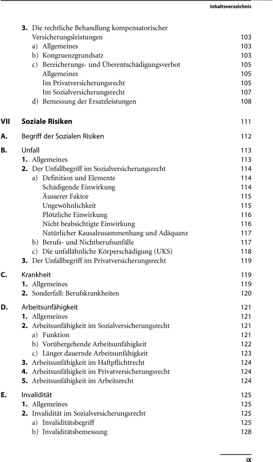 Der Unfallbegriff im Sozialversicherungsrecht 114 a) Definition und Elemente 114 Schädigende Einwirkung 114 Äusserer Faktor 115 Ungewöhnlichkeit 115 Plötzliche Einwirkung 116 Nicht beabsichtigte