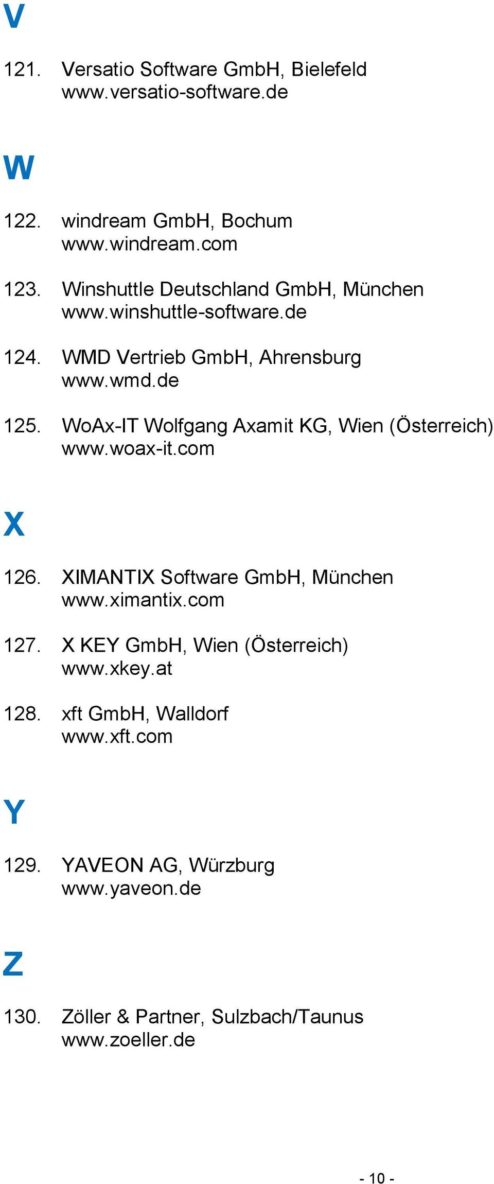WoAx-IT Wolfgang Axamit KG, Wien (Österreich) www.woax-it.com X 126. XIMANTIX Software GmbH, München www.ximantix.com 127.