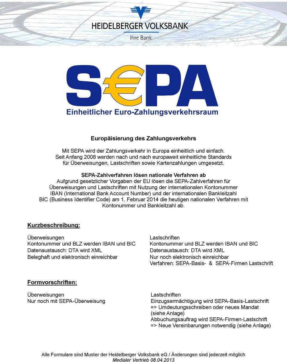 SEPA-Zahlverfahren lösen nationale Verfahren ab Aufgrund gesetzlicher Vorgaben der EU lösen die SEPA-Zahlverfahren für Überweisungen und Lastschriften mit Nutzung der internationalen Kontonummer IBAN