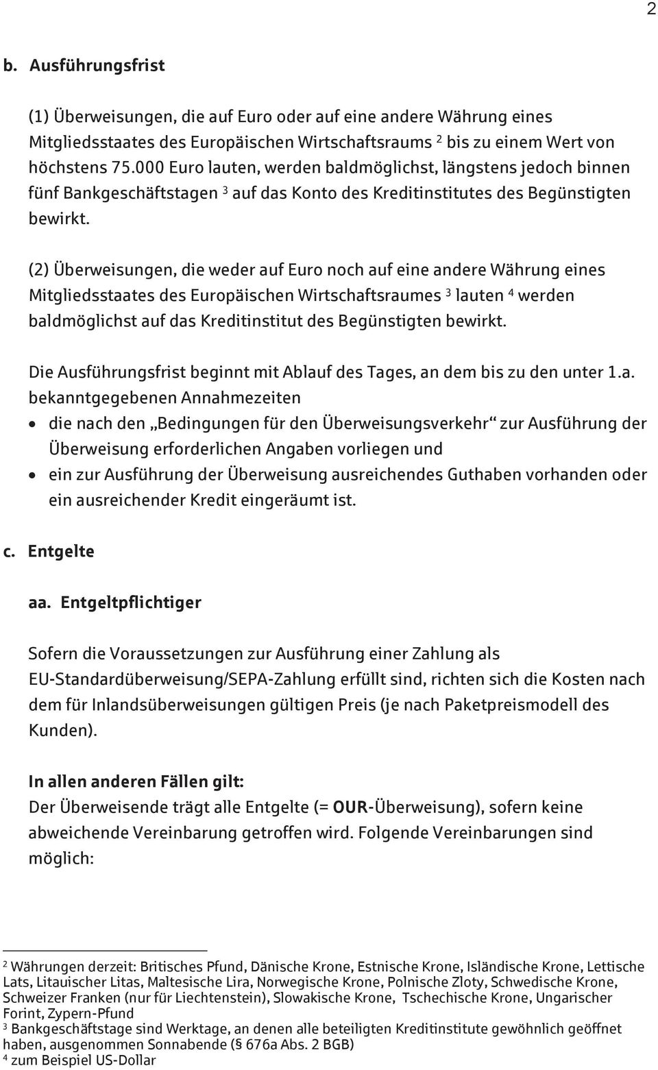 (2) Überweisungen, die weder auf Euro noch auf eine andere Währung eines Mitgliedsstaates des Europäischen Wirtschaftsraumes 3 lauten 4 werden baldmöglichst auf das Kreditinstitut des Begünstigten