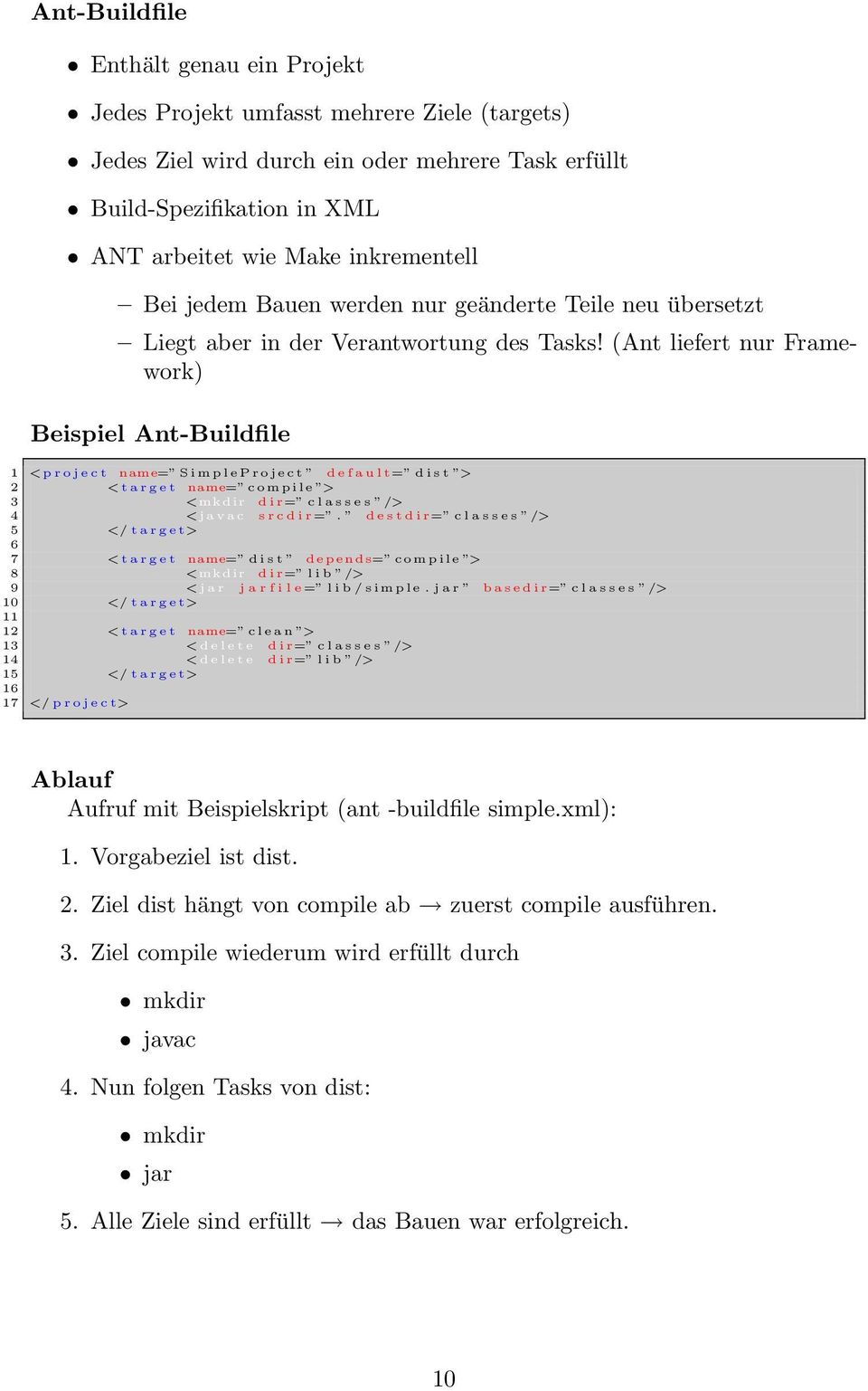 (Ant liefert nur Framework) Beispiel Ant-Buildfile 1 <project name= SimpleProject default= d i s t > 2 <target name= compile > 3 <mkdir d i r= c l a s s e s /> 4 <j a v a c s r c d i r=.
